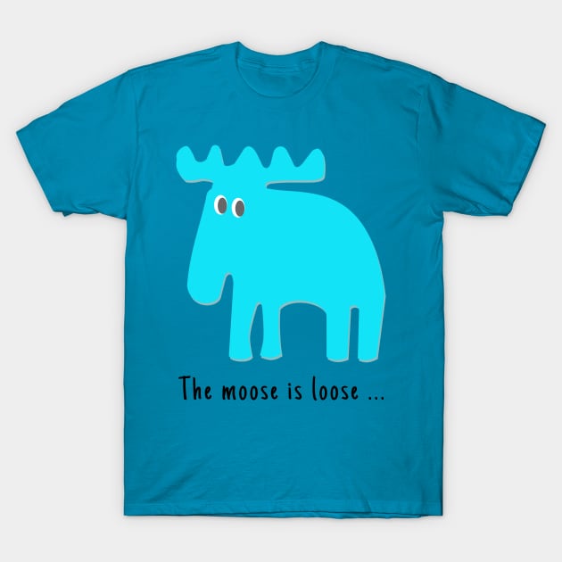 Moose is loose ... T-Shirt by Aurealis